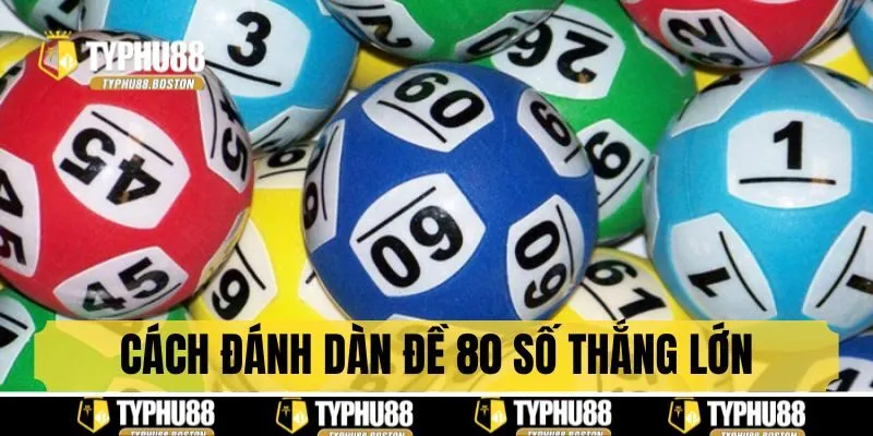 Cách đánh dàn đề 80 số giúp thắng lớn