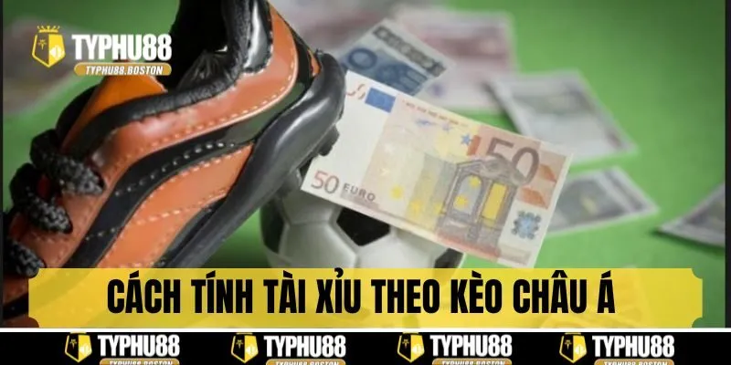 Cách tính tài xỉu theo tỷ lệ kèo châu Á