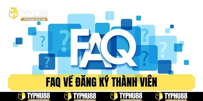 FAQs - Tổng hợp thắc mắc về đăng ký tài khoản Typhu88