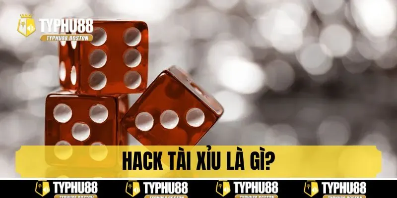 Hack tài xỉu là gì?