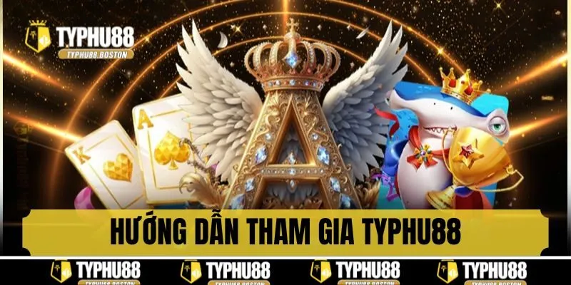 Hướng dẫn tham gia Typhu88 chi tiết từ A - Z
