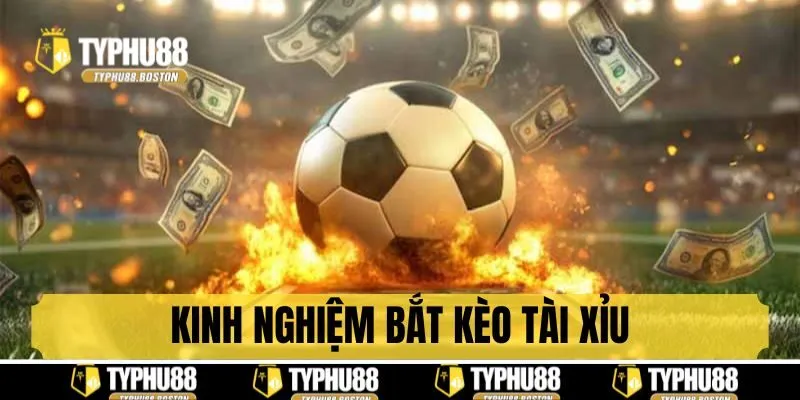 Kinh nghiệm bắt kèo tài xỉu bất bại mọi trận đấu