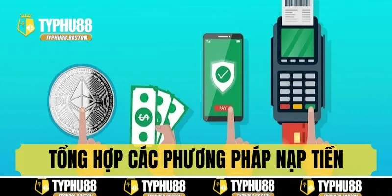 Tổng hợp các phương thức nạp tiền được nhà cái hỗ trợ