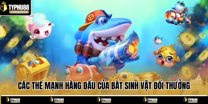 Các thế mạnh hàng đầu của bắt sinh vật đổi thưởng