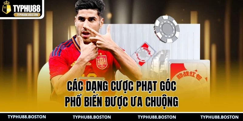 Các dạng cược phạt góc phổ biến được ưa chuộng