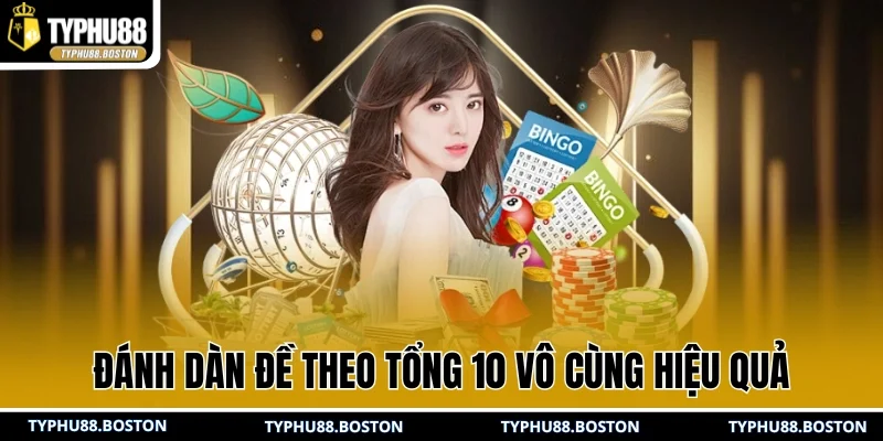 Đánh dàn đề theo tổng 10 vô cùng hiệu quả