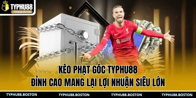 Kèo Phạt Góc TYPHU88 Đỉnh Cao Mang Lại Lợi Nhuận Siêu Lớn