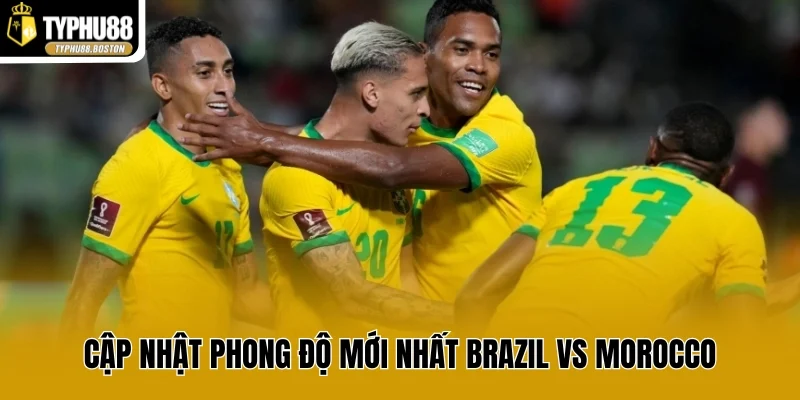 Cập nhật phong độ mới nhất Brazil vs Morocco