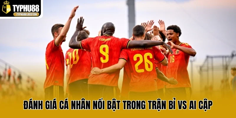 Đánh giá cá nhân nổi bật trong trận Bỉ vs Ai Cập